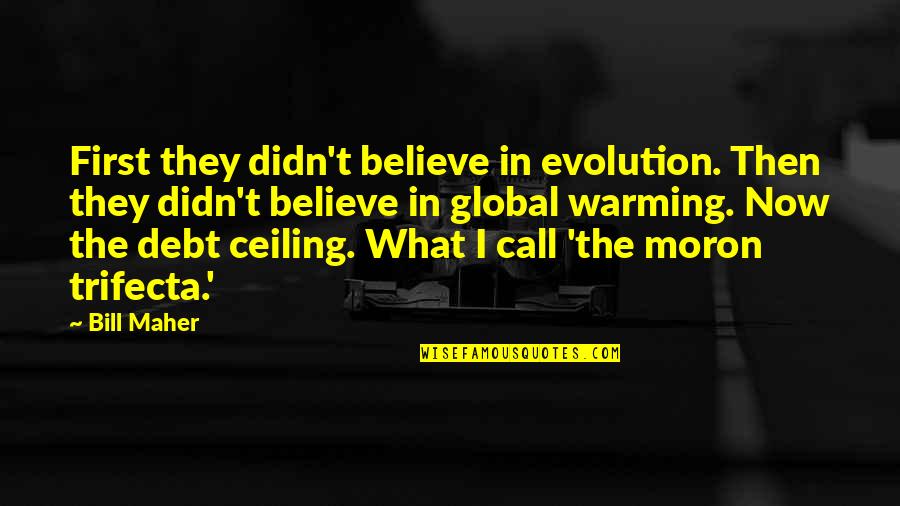 Beetlejuice Quotes By Bill Maher: First they didn't believe in evolution. Then they