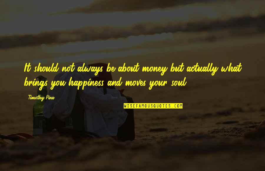 Beetlejuice Quotes By Timothy Pina: It should not always be about money but Beetlejuice Quotes By Timothy Pina: It should not always be about money but