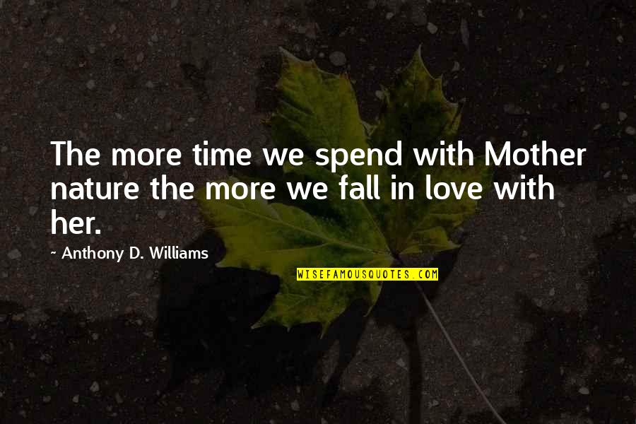 Beetlejuice Receptionist Quotes By Anthony D. Williams: The more time we spend with Mother nature