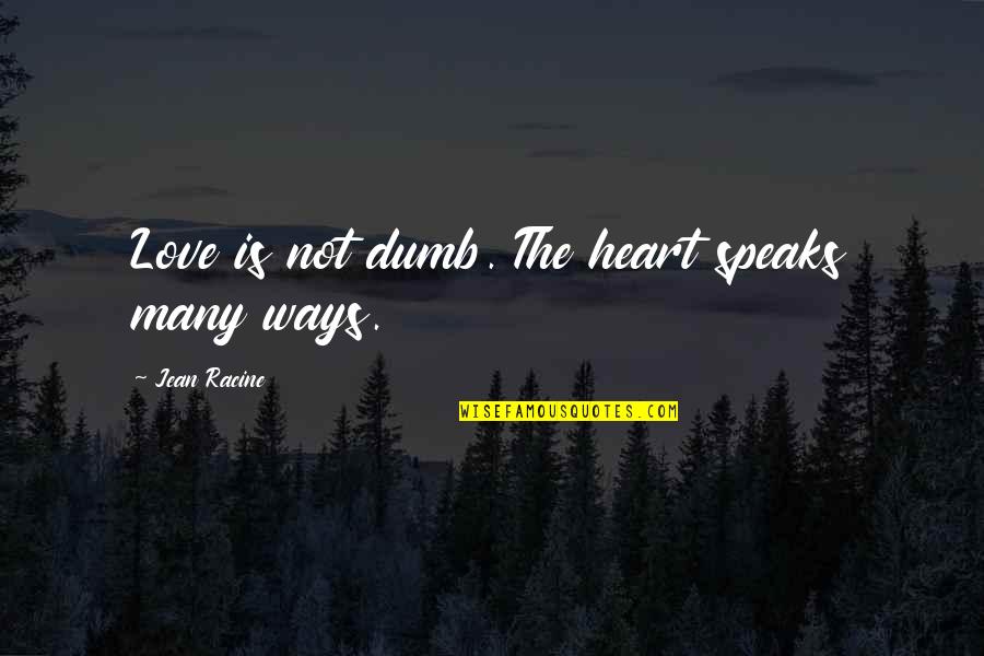 Beetlejuice Seance Quotes By Jean Racine: Love is not dumb. The heart speaks many