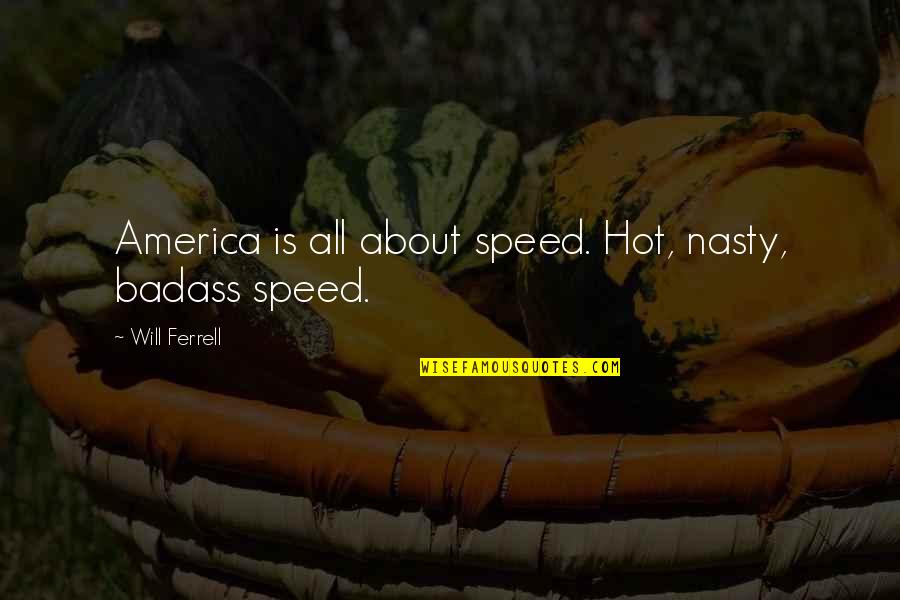 Beetlejuice Stern Quotes By Will Ferrell: America is all about speed. Hot, nasty, badass