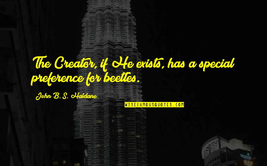 Beetles Quotes By John B. S. Haldane: The Creator, if He exists, has a special