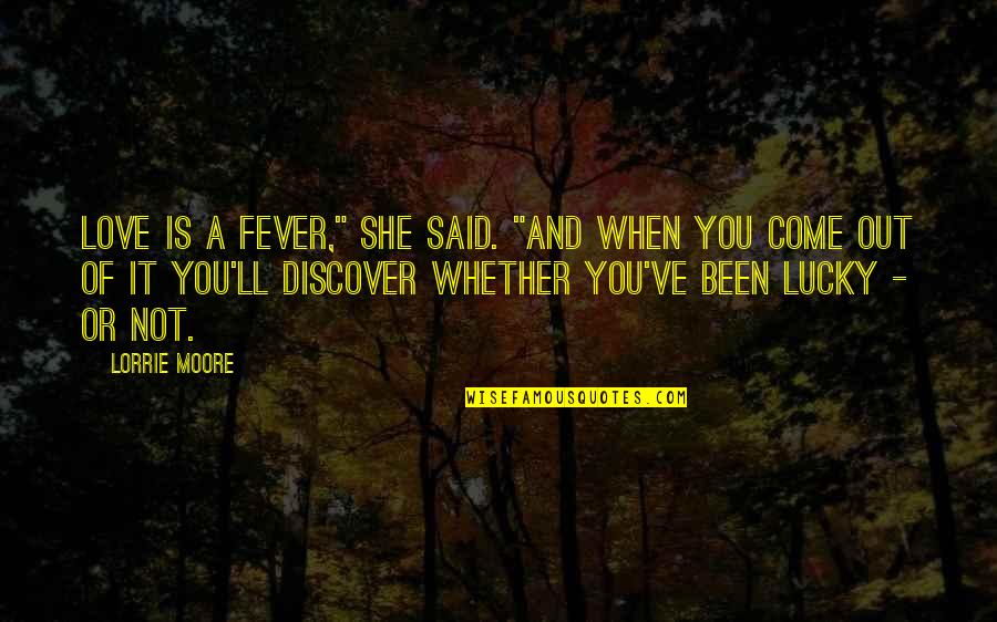 Beetroots And Diabetes Quotes By Lorrie Moore: Love is a fever," she said. "And when Beetroots And Diabetes Quotes By Lorrie Moore: Love is a fever," she said. "And when