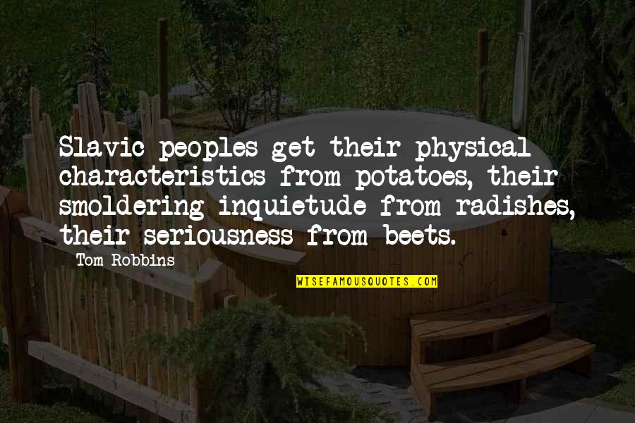 Beets Quotes By Tom Robbins: Slavic peoples get their physical characteristics from potatoes,