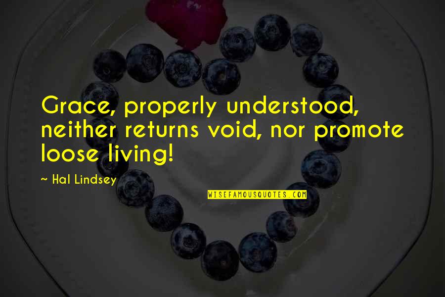 Beeves Quotes By Hal Lindsey: Grace, properly understood, neither returns void, nor promote