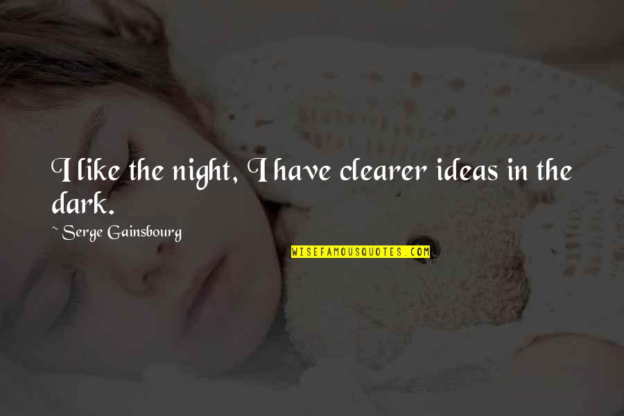 Beeves Quotes By Serge Gainsbourg: I like the night, I have clearer ideas