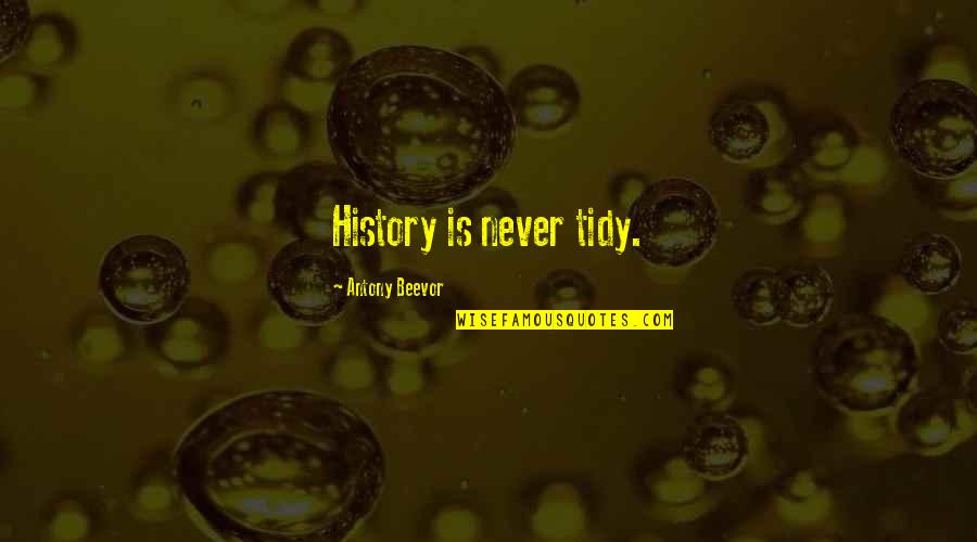 Beevor Antony Quotes By Antony Beevor: History is never tidy. Beevor Antony Quotes By Antony Beevor: History is never tidy.
