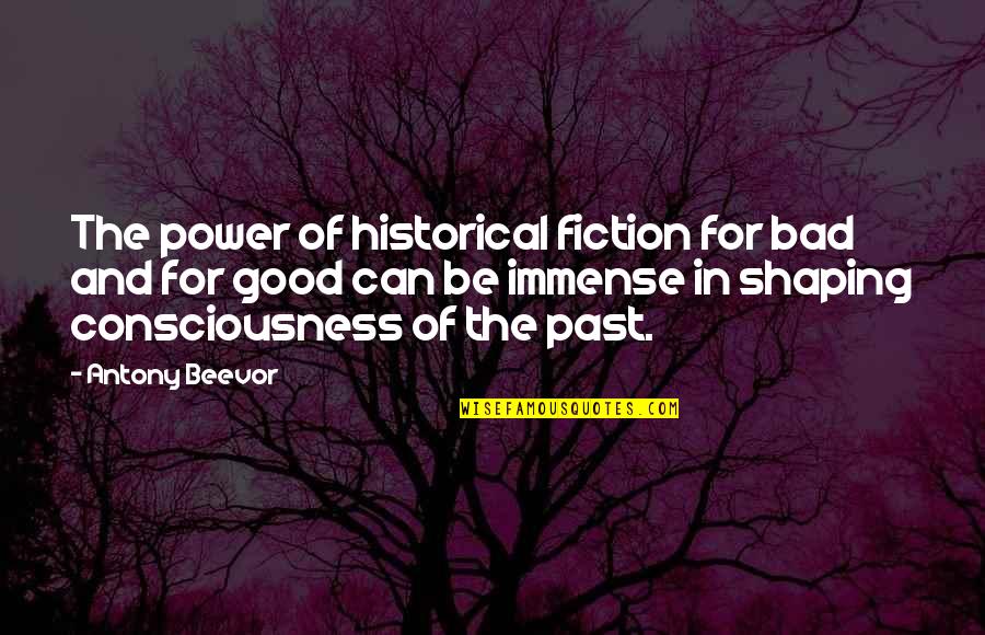 Beevor Antony Quotes By Antony Beevor: The power of historical fiction for bad and Beevor Antony Quotes By Antony Beevor: The power of historical fiction for bad and