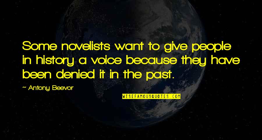 Beevor Antony Quotes By Antony Beevor: Some novelists want to give people in history Beevor Antony Quotes By Antony Beevor: Some novelists want to give people in history