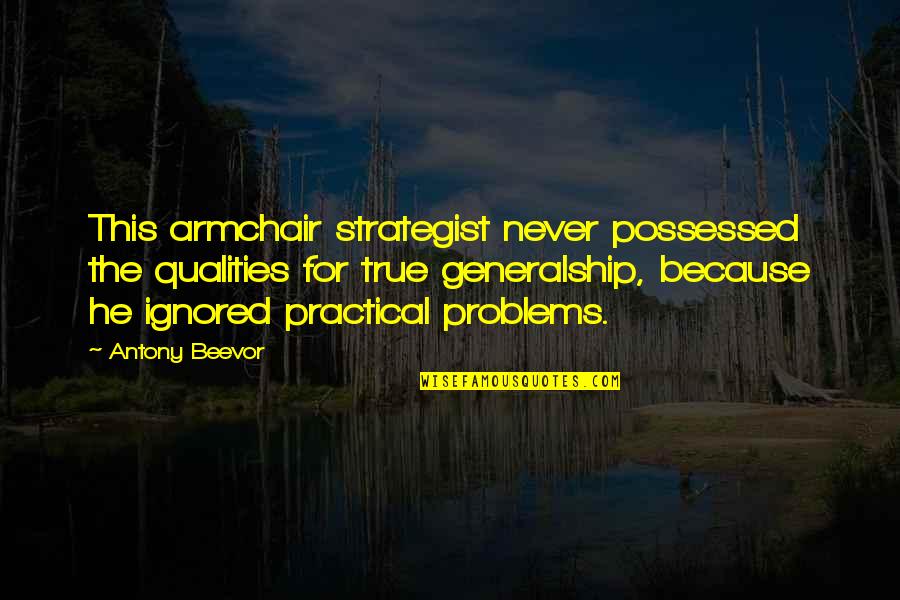 Beevor Quotes By Antony Beevor: This armchair strategist never possessed the qualities for