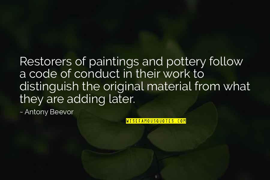 Beevor Quotes By Antony Beevor: Restorers of paintings and pottery follow a code