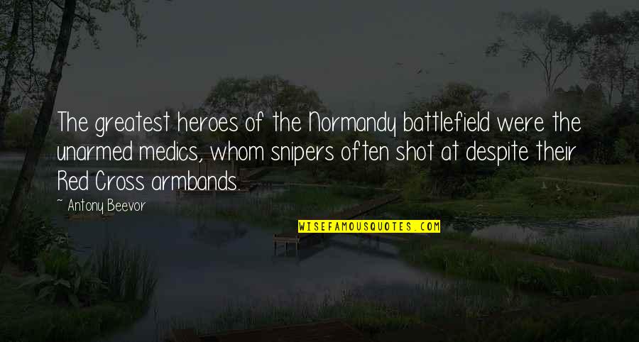 Beevor Quotes By Antony Beevor: The greatest heroes of the Normandy battlefield were