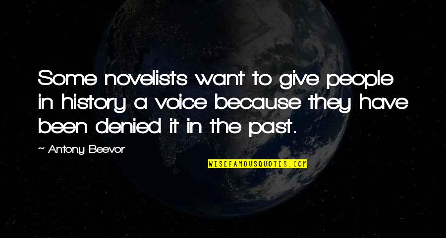 Beevor Quotes By Antony Beevor: Some novelists want to give people in history