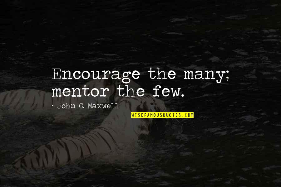 Beeware Grimm Quotes By John C. Maxwell: Encourage the many; mentor the few.