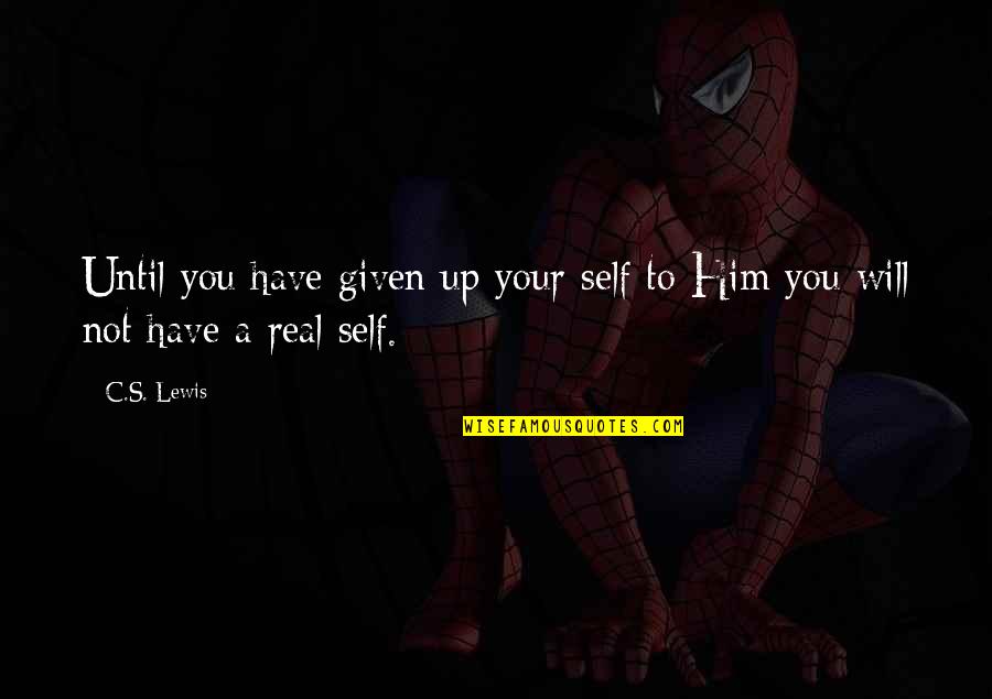 Beez Quotes By C.S. Lewis: Until you have given up your self to
