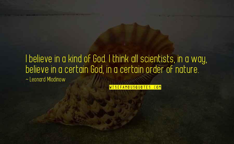 Beezer Heath Quotes By Leonard Mlodinow: I believe in a kind of God. I