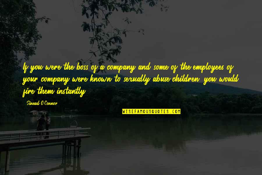 Beezle Sauce Quotes By Sinead O'Connor: If you were the boss of a company Beezle Sauce Quotes By Sinead O'Connor: If you were the boss of a company