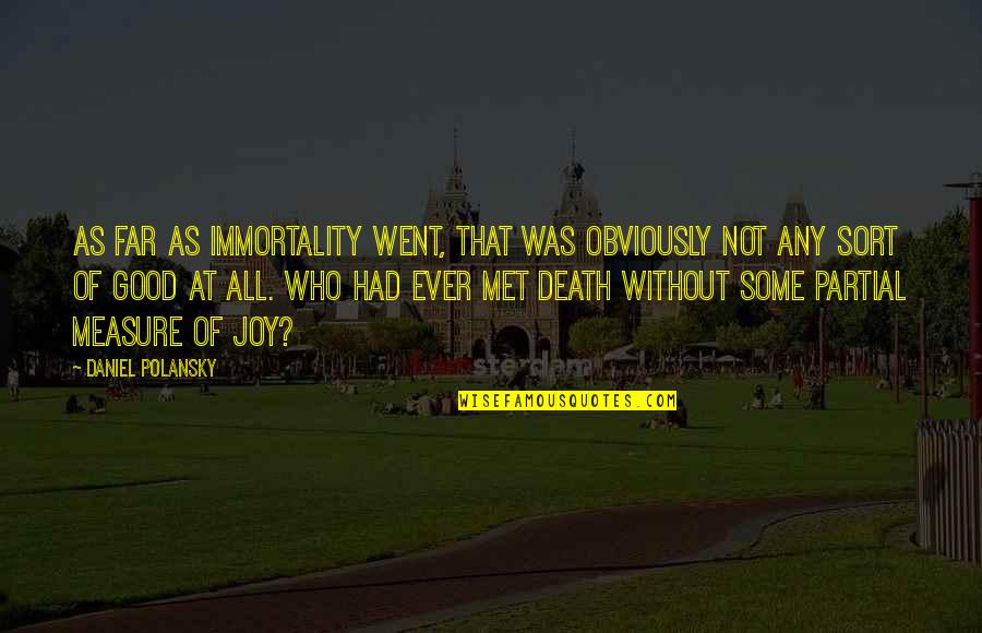 Beezus Quotes By Daniel Polansky: As far as immortality went, that was obviously Beezus Quotes By Daniel Polansky: As far as immortality went, that was obviously