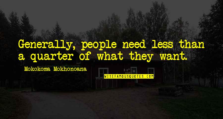 Beezus Quotes By Mokokoma Mokhonoana: Generally, people need less than a quarter of Beezus Quotes By Mokokoma Mokhonoana: Generally, people need less than a quarter of