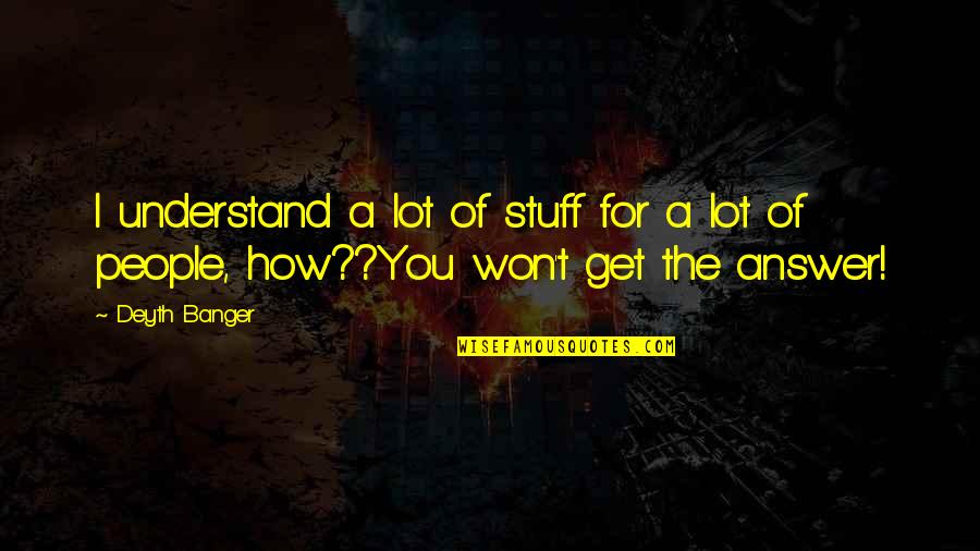 Beezy3 Quotes By Deyth Banger: I understand a lot of stuff for a