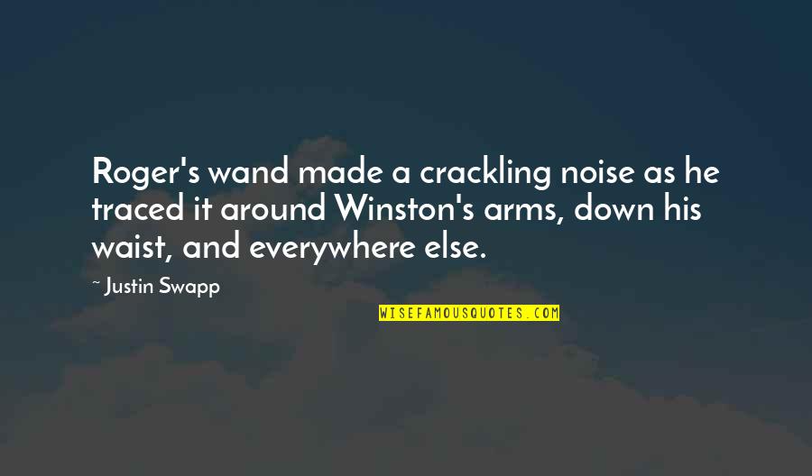 Befalling On Quotes By Justin Swapp: Roger's wand made a crackling noise as he Befalling On Quotes By Justin Swapp: Roger's wand made a crackling noise as he