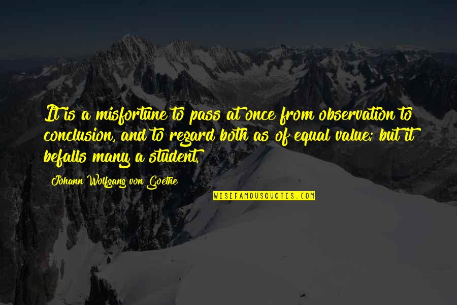 Befalls Quotes By Johann Wolfgang Von Goethe: It is a misfortune to pass at once