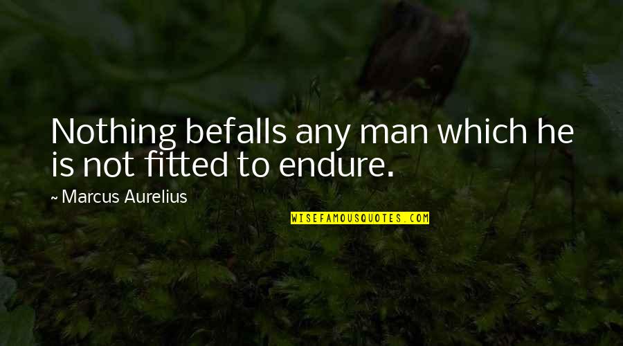 Befalls Quotes By Marcus Aurelius: Nothing befalls any man which he is not