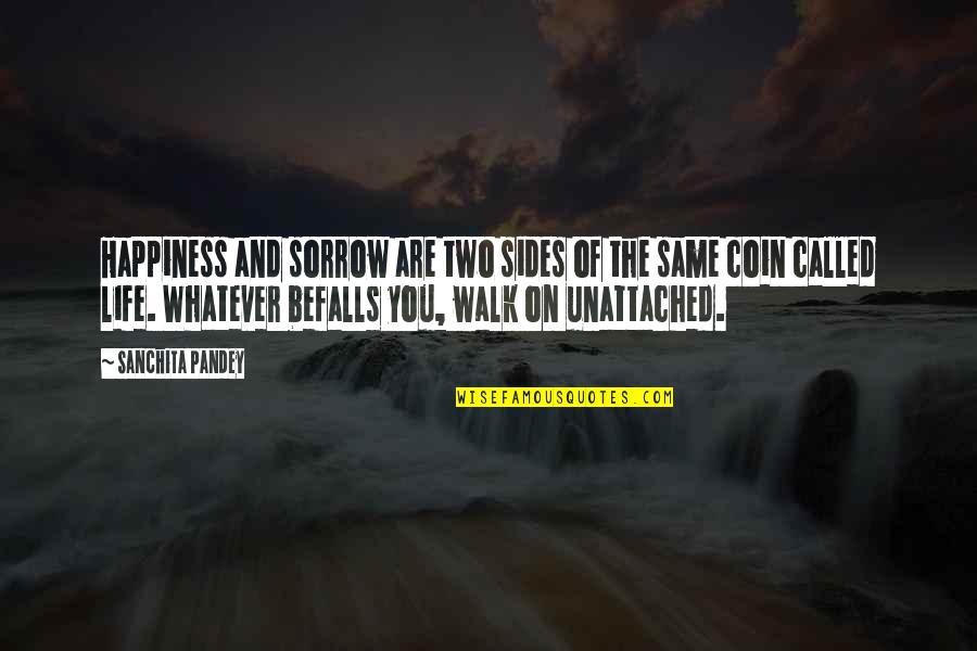 Befalls Quotes By Sanchita Pandey: Happiness and sorrow are two sides of the