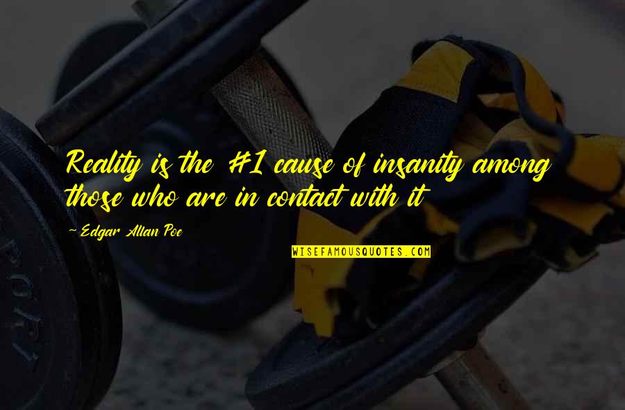 Befatmadeedshom Quotes By Edgar Allan Poe: Reality is the #1 cause of insanity among