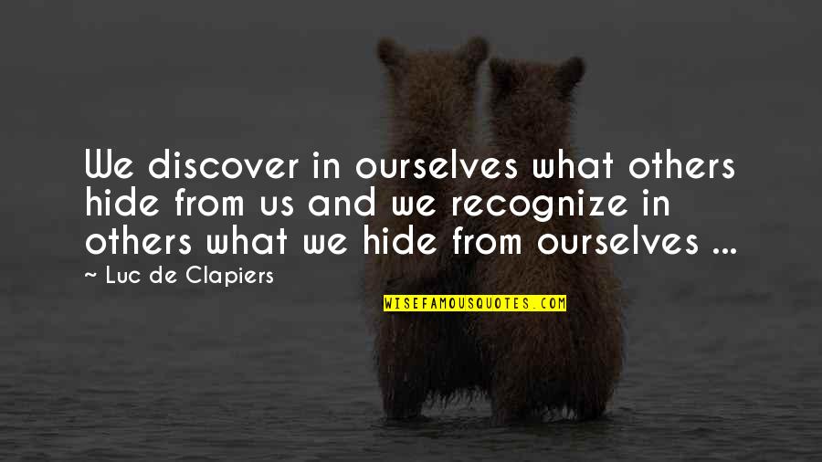 Befeathered Quotes By Luc De Clapiers: We discover in ourselves what others hide from Befeathered Quotes By Luc De Clapiers: We discover in ourselves what others hide from