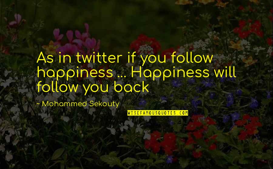 Befeathered Quotes By Mohammed Sekouty: As in twitter if you follow happiness ... Befeathered Quotes By Mohammed Sekouty: As in twitter if you follow happiness ...