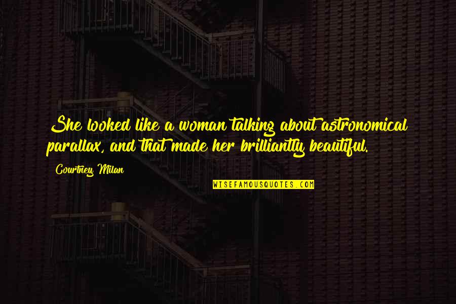 Befekadu Habteyes Quotes By Courtney Milan: She looked like a woman talking about astronomical