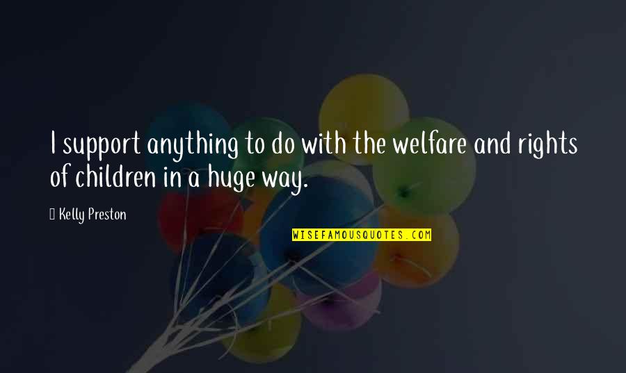 Befinden English Quotes By Kelly Preston: I support anything to do with the welfare