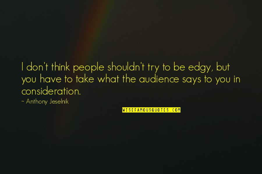 Befiore Quotes By Anthony Jeselnik: I don't think people shouldn't try to be