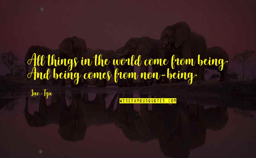 Befiore Quotes By Lao-Tzu: All things in the world come from being.
