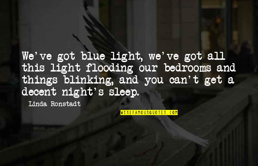 Befiore Quotes By Linda Ronstadt: We've got blue light, we've got all this