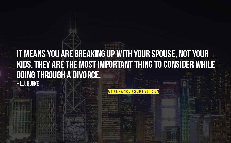 Befire Quotes By L.J. Burke: It means you are breaking up with your