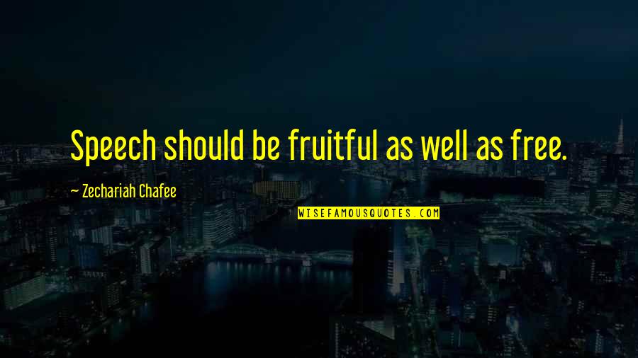 Befire Quotes By Zechariah Chafee: Speech should be fruitful as well as free.