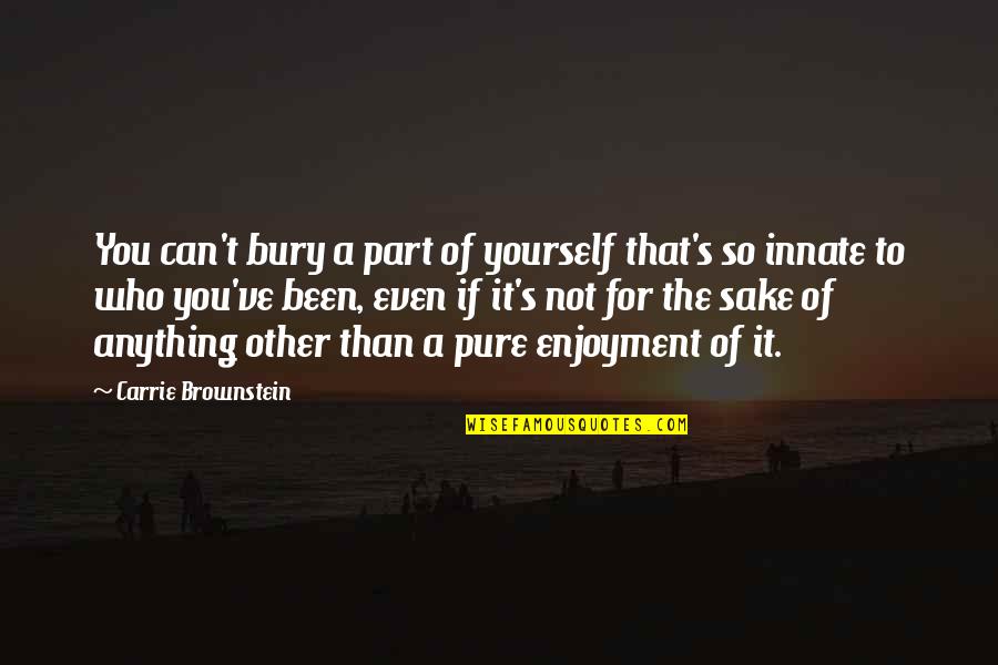 Befit Brno Quotes By Carrie Brownstein: You can't bury a part of yourself that's Befit Brno Quotes By Carrie Brownstein: You can't bury a part of yourself that's
