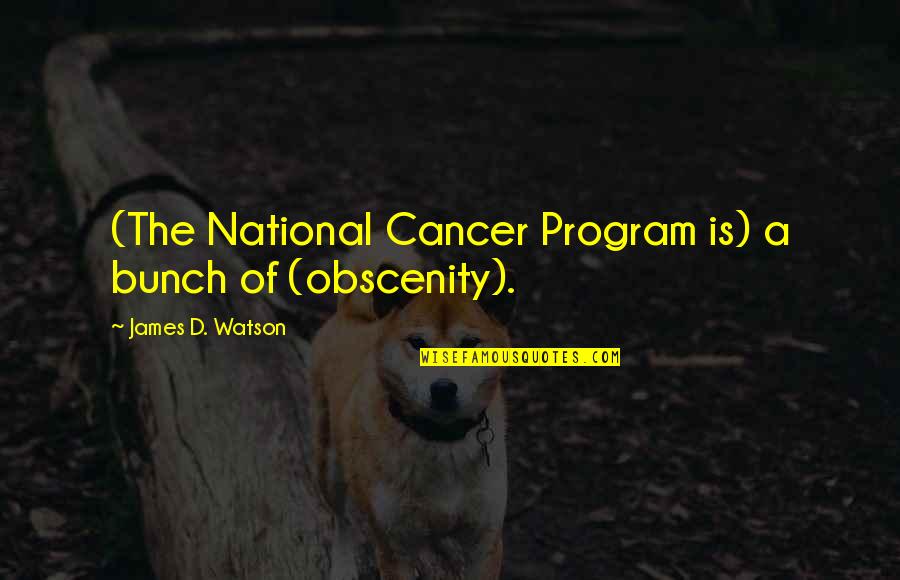 Befit Brno Quotes By James D. Watson: (The National Cancer Program is) a bunch of Befit Brno Quotes By James D. Watson: (The National Cancer Program is) a bunch of