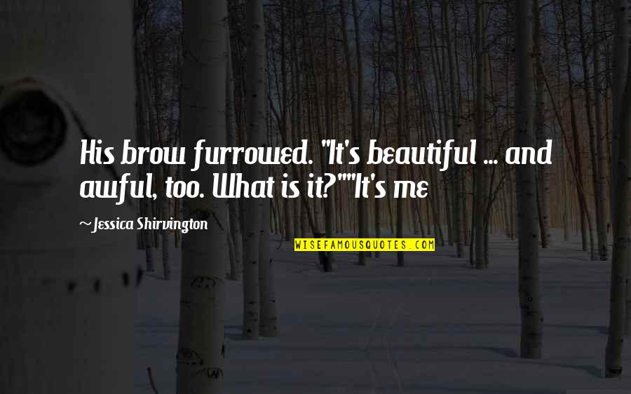 Befit Brno Quotes By Jessica Shirvington: His brow furrowed. "It's beautiful ... and awful, Befit Brno Quotes By Jessica Shirvington: His brow furrowed. "It's beautiful ... and awful,