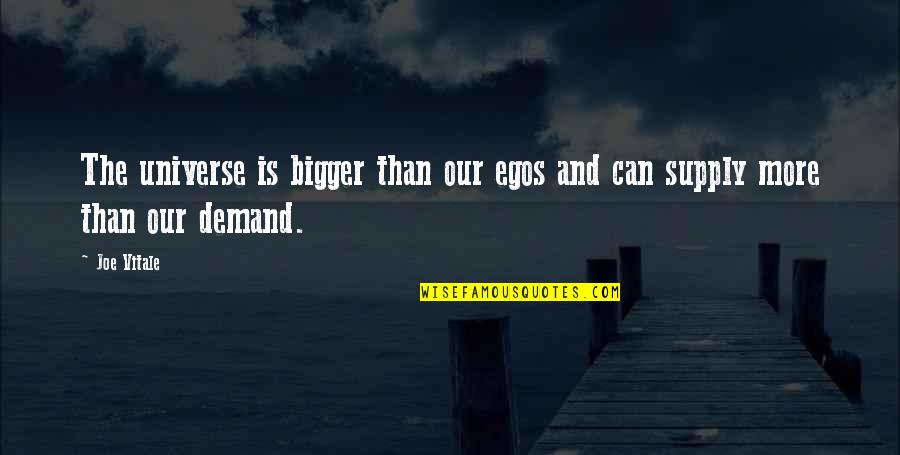 Befitsrq Quotes By Joe Vitale: The universe is bigger than our egos and