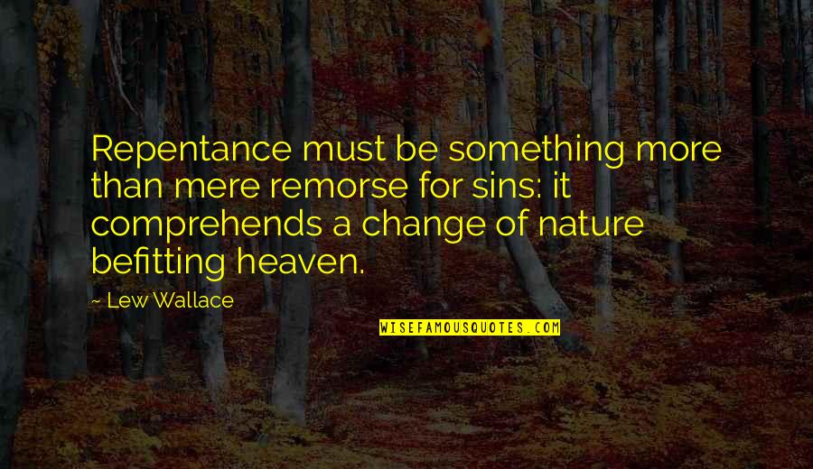 Befitting Quotes By Lew Wallace: Repentance must be something more than mere remorse