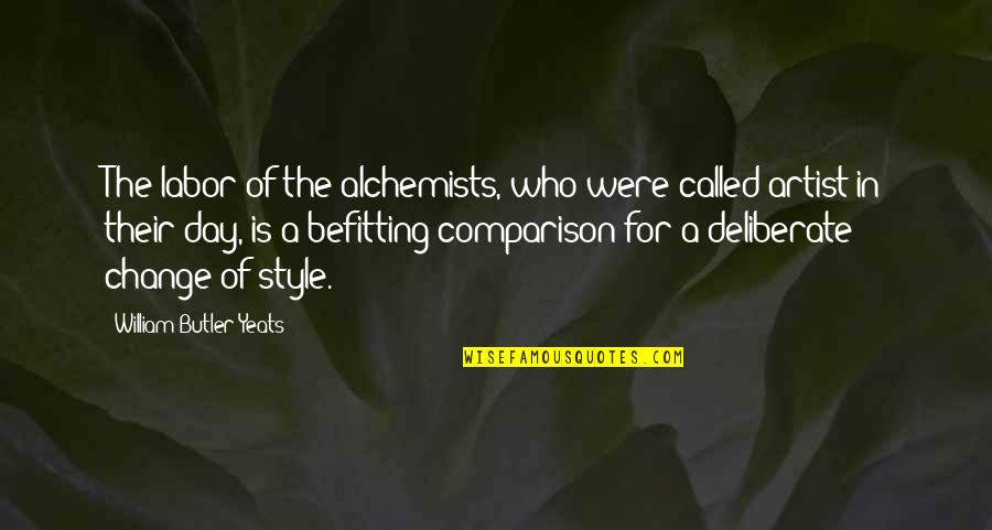 Befitting Quotes By William Butler Yeats: The labor of the alchemists, who were called