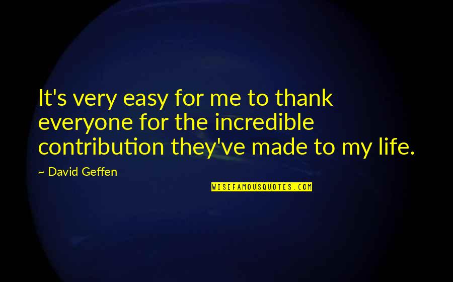 Befoe Quotes By David Geffen: It's very easy for me to thank everyone Befoe Quotes By David Geffen: It's very easy for me to thank everyone