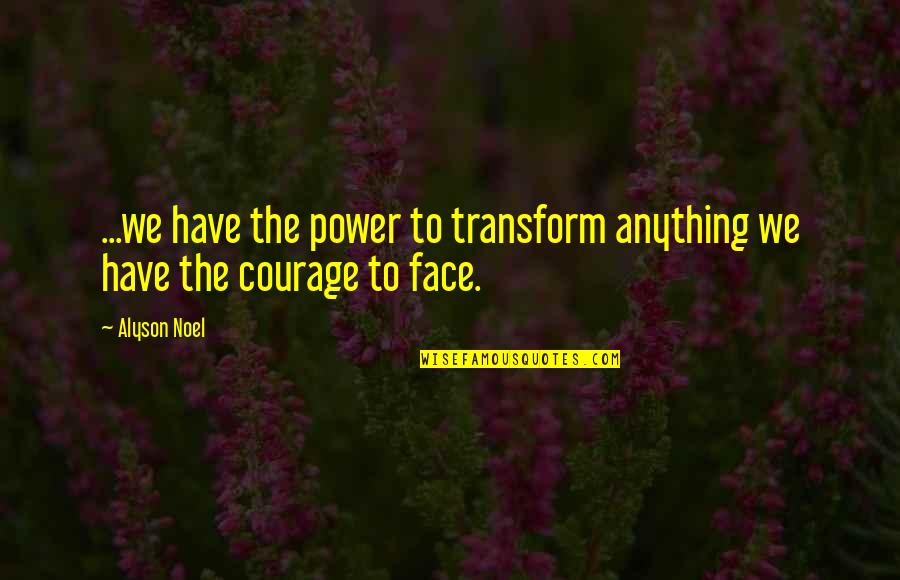 Befogad Si Quotes By Alyson Noel: ...we have the power to transform anything we