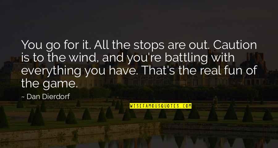 Befool Quotes By Dan Dierdorf: You go for it. All the stops are