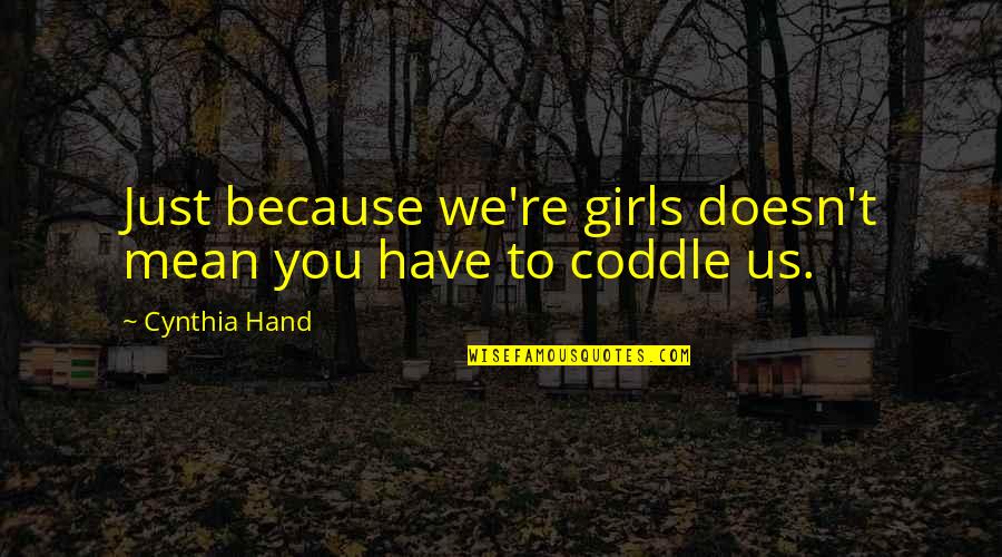 Befooled Quotes By Cynthia Hand: Just because we're girls doesn't mean you have