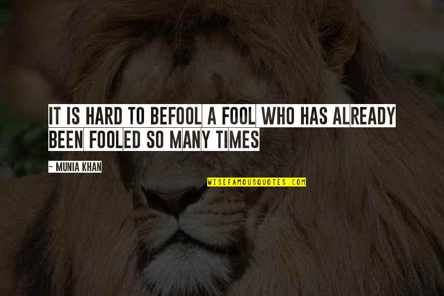 Befooled Quotes By Munia Khan: It is hard to befool a fool who