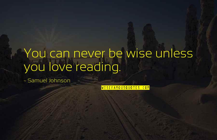 Befooled Quotes By Samuel Johnson: You can never be wise unless you love
